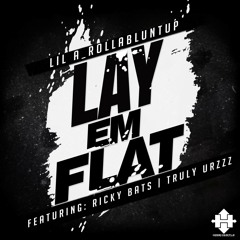 LiL A_ROLLaBLUNTUP "Lay Em Flat" ft RICKY BATS x TRULY URZZZ