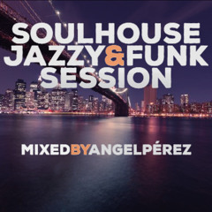 SOULHOUSE JAZZY & FUNK SESSION Mixed by ANGEL PÉREZ