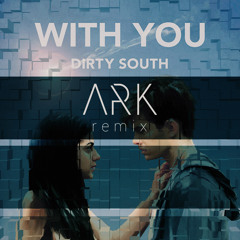 Dirty South - With You (Ark Remix)[Free Download]