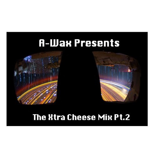 A - Wax - Xtra Cheese Part 2.