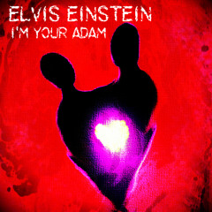 Elvis Einstein - I'm Your Adam (FREE DOWNLOAD!!!)