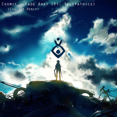 Cosmic - Fade Away (ft. Telepathics) (Chaldar Remix) [Free Download]