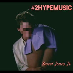 2HYPE- Sweet Jones Jr.