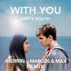 Dirty South - With You (Herrin X Marcos & Max Remix)