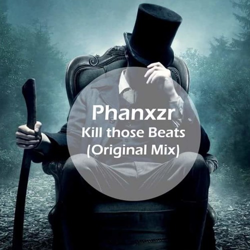 Phanxzr - Kill Those Beats (Original Mix) [FREE DONWLOAD]
