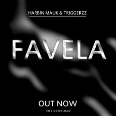 Harbin Mauk & Triggerzz - Favela (OUT NOW)[FREE]*Feedback/SUPPORTED BY: TWIIG; SAG & Ollie Crowe