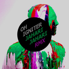 Oh Igniter (Jahari Jahari RMX)