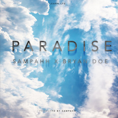Paradise - Sampahh X Bryan Doe (Produced By Sampahh)