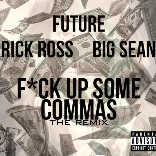 F*ck Up Some Commas [Remix] feat Rick Ross and Big Sean
