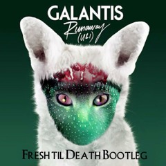 Galantis - Runaway (U&I) (Fresh til Death Bootleg)
