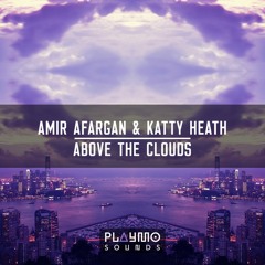 Amir Afargan & Katty Heath - Above The Clouds (Original Mix) [Playmo Sounds]