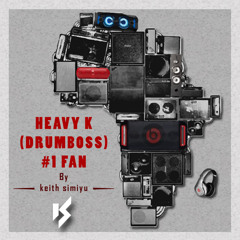 Heavy K (Drumboss) #1 Fan [Mix] - Keith Simiyu