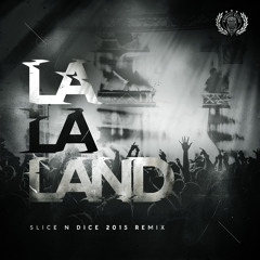 La La Land - Slice N Dice 2k15 Remix - FREE DOWNLOAD