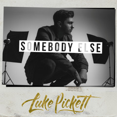 Somebody Else - LUKE PICKETT