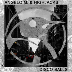 Angelo M. & Highjacks - Disco Balls (Original Mix)[Clap7] Out 02/05