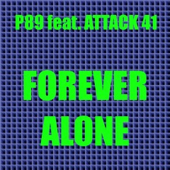 P89 feat. Attack 41 - Forever Alone