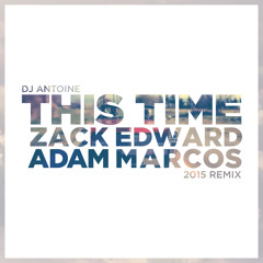 [FREE] DJ Antoine - This Time (Zack Edward & Adam Marcos 2015 Remix)