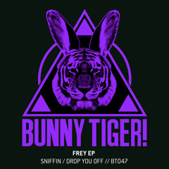 Frey - Sniffin / Drop You Off (Preview) // BT047 [OUT NOW]