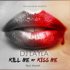Dj Layla - Kill Me Or Kiss Me (feat. Nestea)