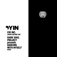 Cid Inc. - Shake Before Use (Dark Soul Project pres. Dancing With Myself Remix) [Yin]