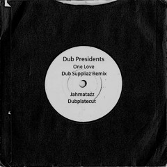 Dub Presidents - One Love (Dub Suppliaz Remix) Jahmatazz Dubplatecut Verse III