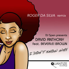 David Anthony ft Beverlei Brown - I Don´t Know Why (Roger Da Silva Private Remix)