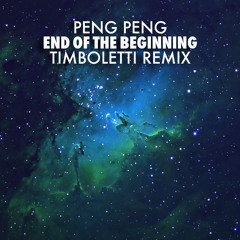 Peng Peng - End Of The Beginning - Timboletti Remix