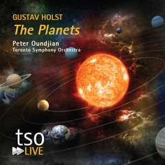 Gustav Holst: The Planets: Mars, The Bringer of War / Oundjian • Toronto Symphony Orchestra