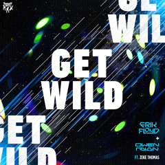 Erik Floyd & Owen Ryan - Get Wild (Vocal Mix) [feat. Zeke Thomas]