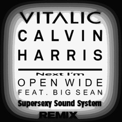 Vitalic Vs Calvin Harris Feat Big Sean - Next I'm Open Wide (Supersexy Sound System Bootleg Remix)