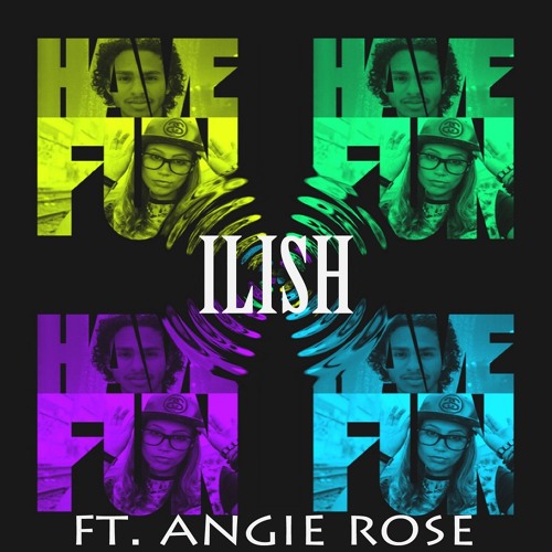 ILISH - Have Fun ft. Angie Rose [UP NEXT]