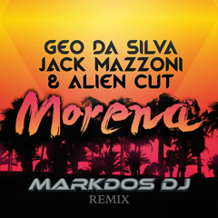 Geo Da Silva, Jack Mazzoni & Alien Cut - Morena (Markdos Remix) FREE DOWNLOAD!!