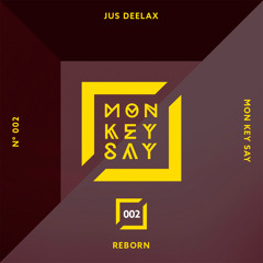 Jus Deelax - Reborn (Original Mix) [MON KEY SAY music]