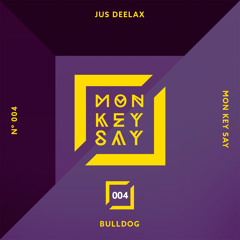 Jus Deelax - Bulldog (Original Mix) [MON KEY SAY music]