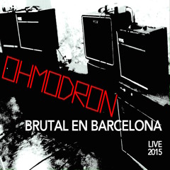 Ohmodron - Brutal en Barcelona (Live 2015)