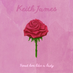 Keith James - Treat Her Like A Lady