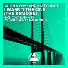 Allen & Envy & Katty Heath - I Wasn't The One (Cold Rush Remix)