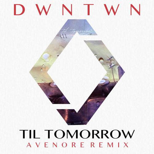 DWNTWN- Til Tomorrow (EJ Remix)