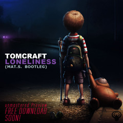 Tomcraft - Loneliness (Mat.S. Bootleg, Unmastered Preview, FREE DOWNLOAD SOON!)
