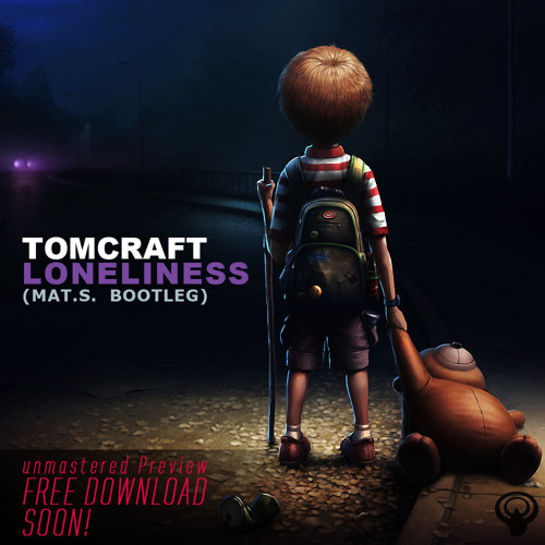 Tomcraft - Loneliness (Mat.S. Bootleg, Unmastered Preview, FREE DOWNLOAD SOON!)
