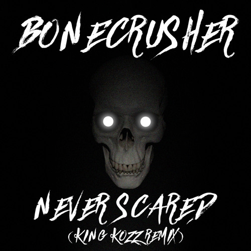 never scared remix bonecrusher