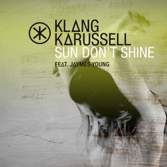 Klangkarussell Feat . Jaymes Young Sun Dont Shine (Radio Mix)