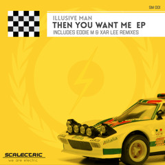 Illusive Man - Then You Want Me (Eddie M Remix)
