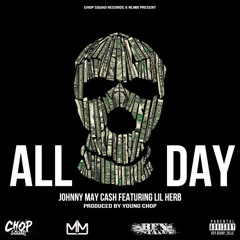 Johnny May Cash - All Day (Prod By Young Chop) ft. Lil Herb (DigitalDripped.com)