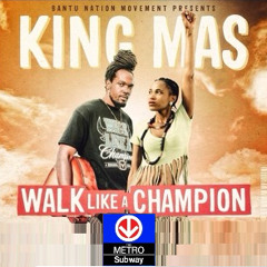 King Mas - Walk Like A Champion - Music written by ..the METRO SUBWAY ft. Fisky. 100bpm