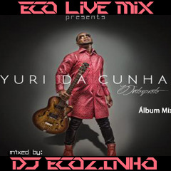 Yuri Da Cunha - O Intérprete (2015) Album Mix - Eco Live Mix Com Dj Ecozinho