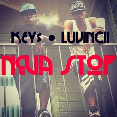 Luvincii Ft Key$ - Neva Stop