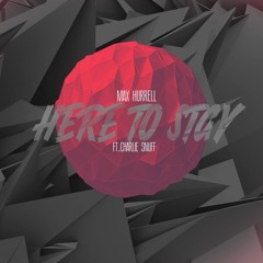 Max Hurrell - Here To Stay (Ft. Charlie Snuff)