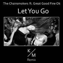 The Chainsmokers  Ft. Great Good Fine Ok - Let You Go (Kevin Miller Remix)