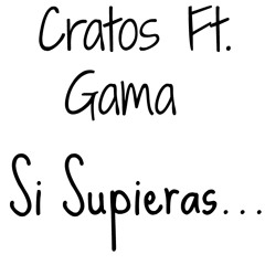 Cratos Ft. Gama - Si Supieras